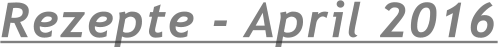 Rezepte - April 2016