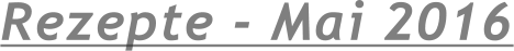 Rezepte - Mai 2016