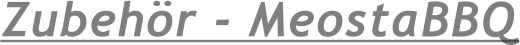 Zubehr - MeostaBBQ
