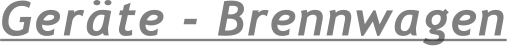 Gerte - Brennwagen