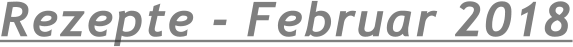 Rezepte - Februar 2018